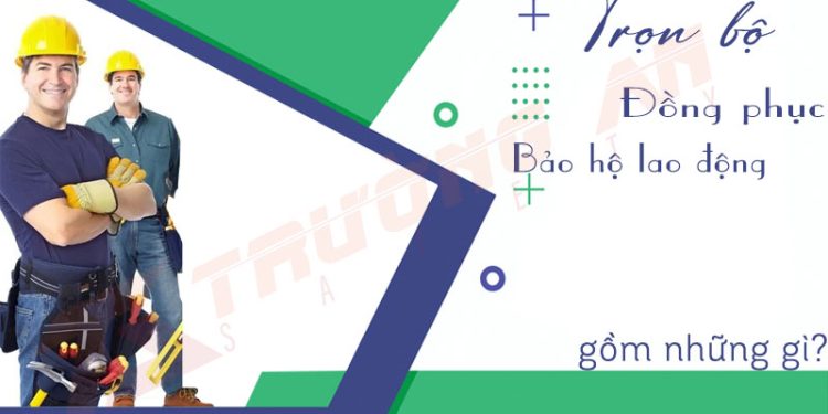 Trọn bộ đồ bảo hộ lao động gồm những gì?