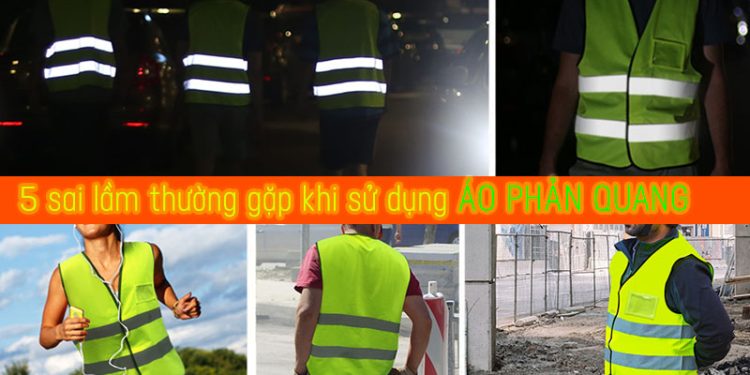 5 sai lầm thường gặp khi sử dụng áo bảo hộ phản quang