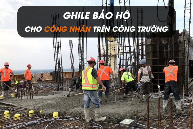 Áo ghile bảo hộ cho công nhân đảm bảo an toàn trên công trường